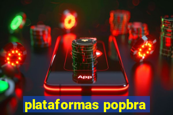 plataformas popbra